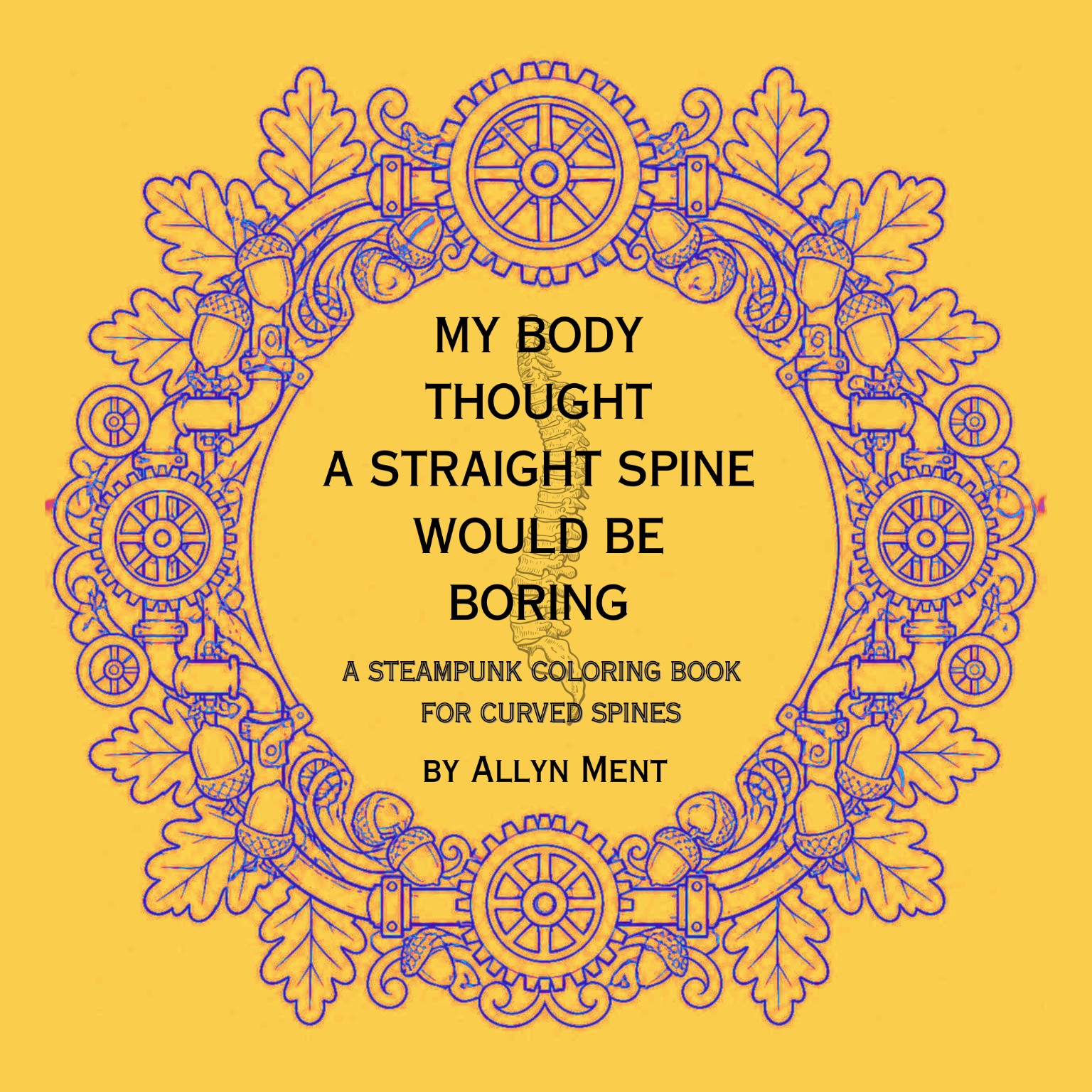 Cover of My Body Thought A Straight Spine Would Be Boring
